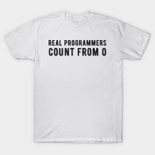 Real programmers count from 0 - Funny Programming Jokes T-Shirt